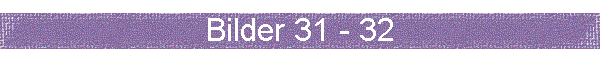 Bilder 31 - 32