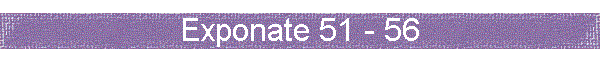 Exponate 51 - 56