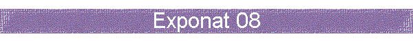 Exponat 08