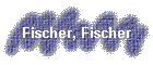 Fischer, Fischer