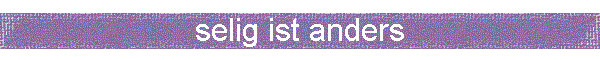 selig ist anders